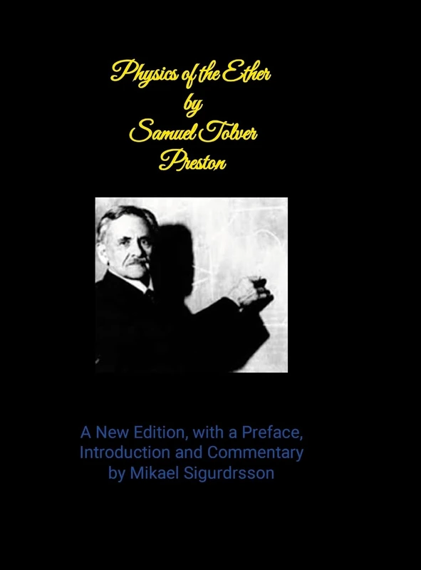 Physics of the Ether by Samuel Tover Preston A New Edition, with a Preface, Introduction and Commentary by Mikael Sigurdrsson - Image 1