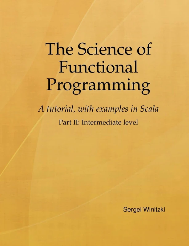 The Science of Functional Programming, Part II: A tutorial, with examples in Scala