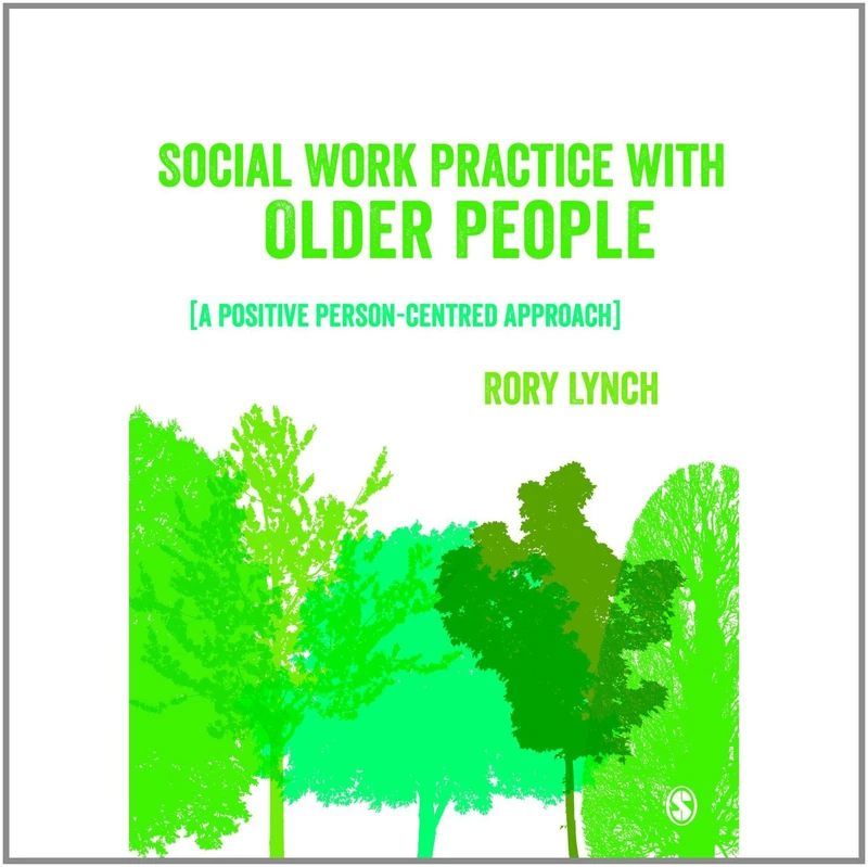 Social Work Practice with Older People: A Positive Person-Centred Approach