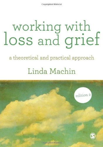 Working with Loss and Grief: A Theoretical and Practical Approach