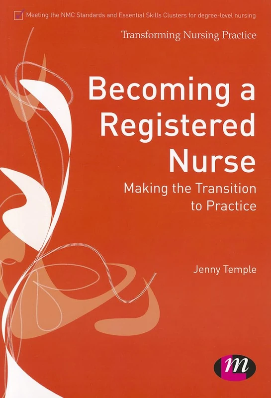 Becoming a Registered Nurse: Making the transition to practice (Transforming Nursing Practice Series)