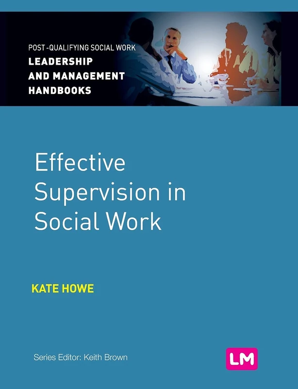 Effective Supervision in Social Work (Post-Qualifying Social Work Leadership and Management Handbooks)