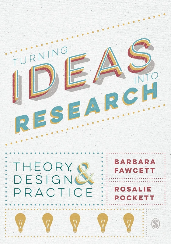 Sage Turning Ideas into Research - Theory, Design and Practice
