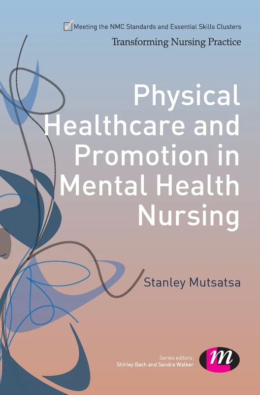 Physical Healthcare and Promotion in Mental Health Nursing (Transforming Nursing Practice Series)