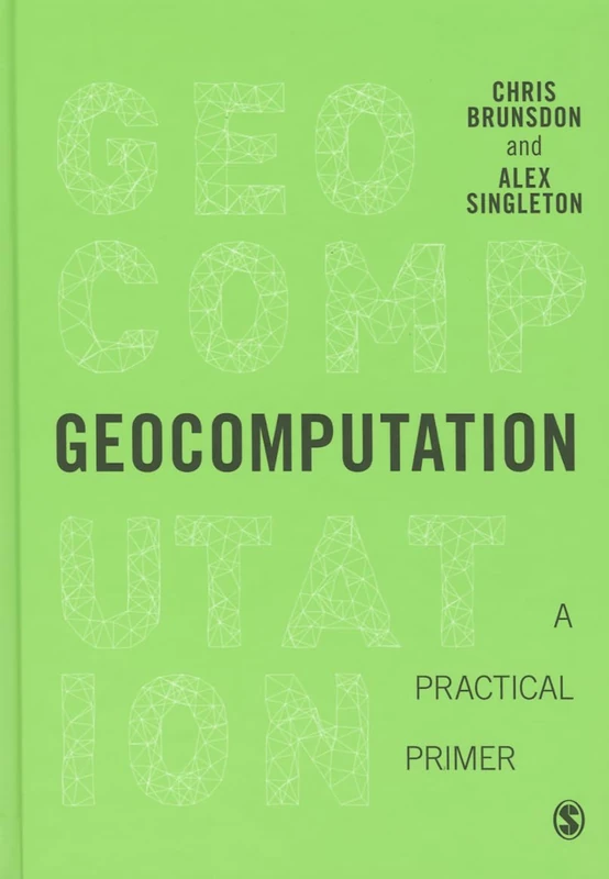 Geocomputation: A Practical Primer (Spatial Analytics and GIS)