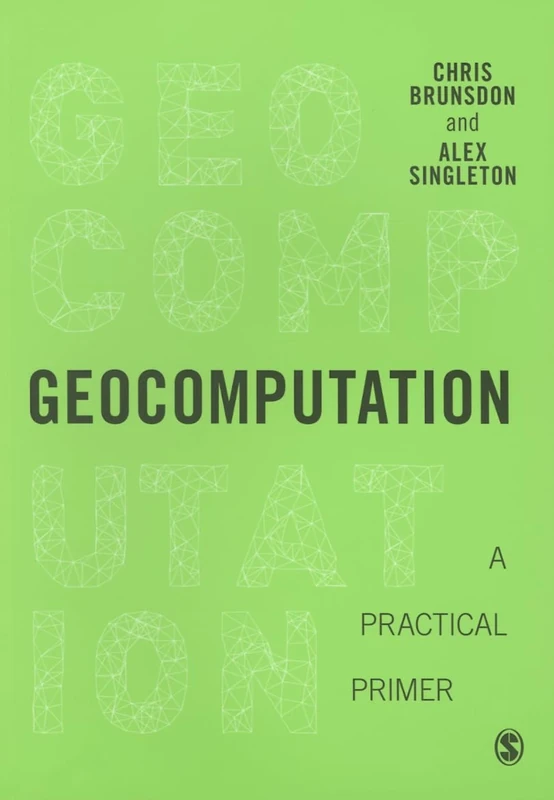 Geocomputation: A Practical Primer (Spatial Analytics and GIS)