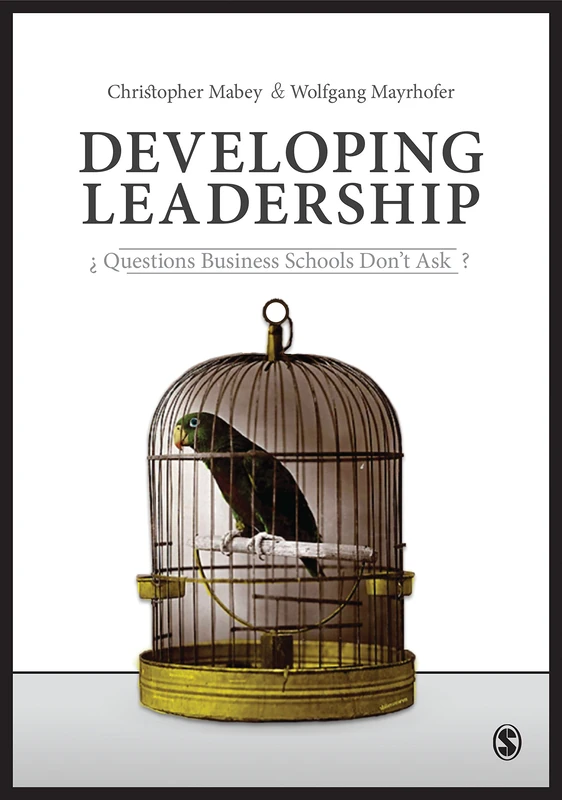 Sage Publications Developing Leadership: Questions Business Schools Don't Ask