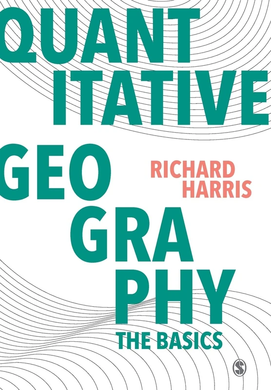 Quantitative Geography: The Basics: The Basics (Spatial Analytics and GIS)