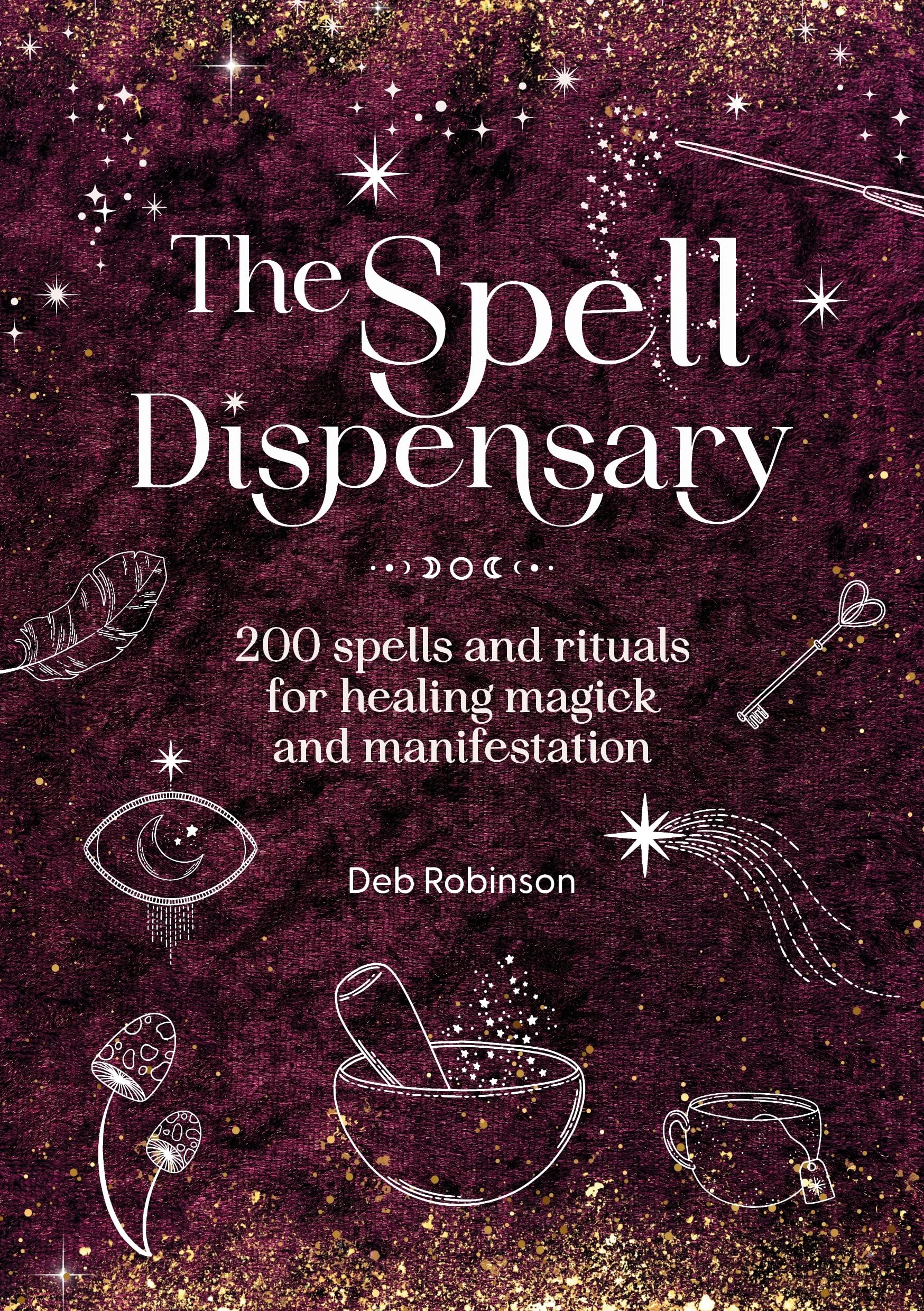 The Spell Dispensary: 200 spells and rituals for healing magick and manifestation (The Magickal Library)