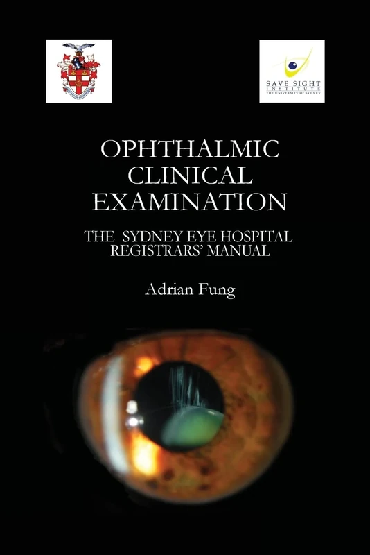 Ophthalmic Clinical Examination- The Sydney Eye Hospital Registrars' Manual
