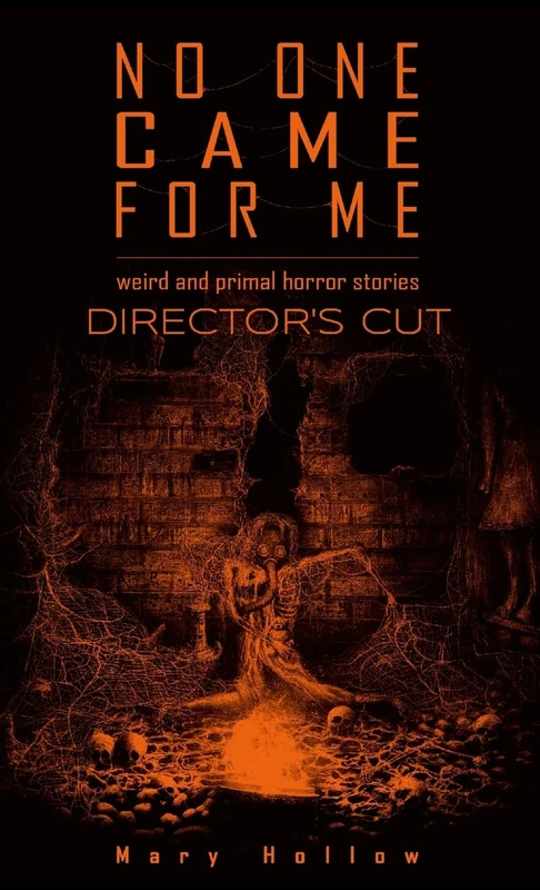 No One Came For Me: Director's Cut: Weird and primal horror stories