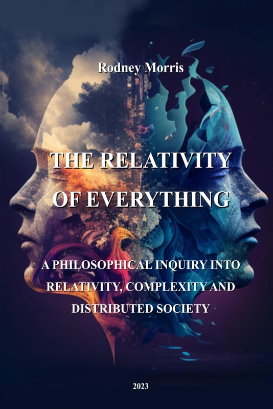 The Relativity of Everything. A Philosophical Inquiry into Relativity, Complexity, and Distributed Society. - Image 1