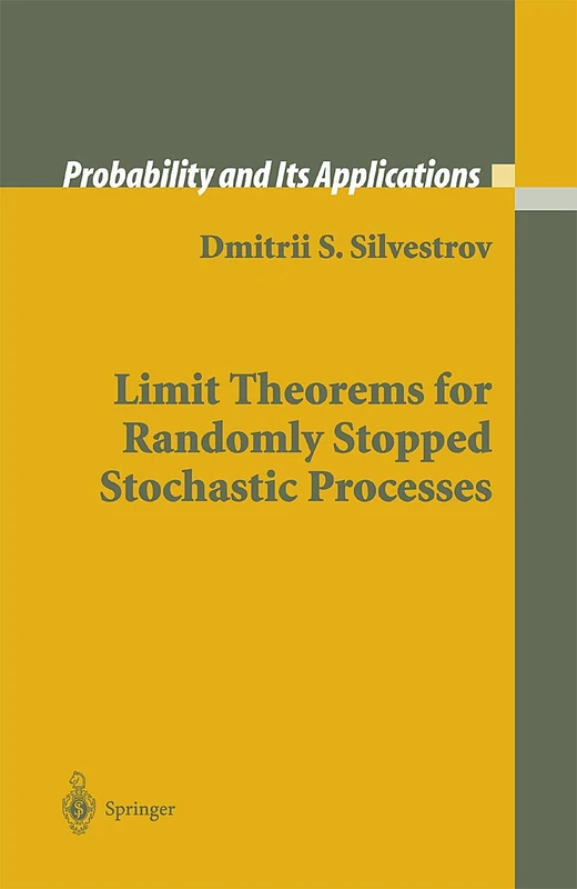 Limit Theorems for Randomly Stopped Stochastic Processes (Probability and Its Applications)