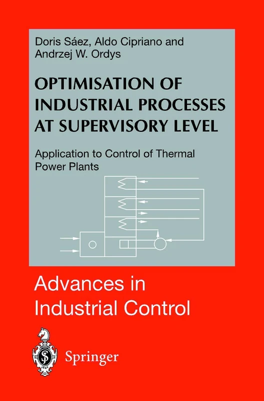 Optimisation of Industrial Processes at Supervisory Level: Application to Control of Thermal Power Plants (Advances in Industrial Control)