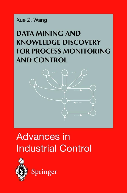 Data Mining and Knowledge Discovery for Process Monitoring and Control (Advances in Industrial Control)