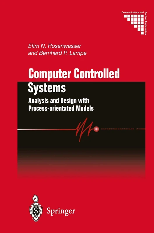 Computer Controlled Systems: Analysis and Design with Process-orientated Models (Communications and Control Engineering)