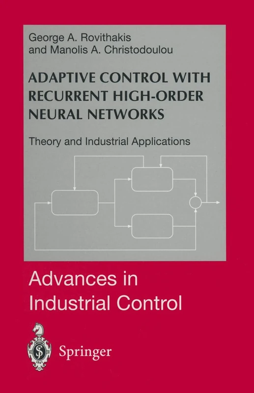 Adaptive Control with Recurrent High-order Neural Networks: Theory and Industrial Applications (Advances in Industrial Control)
