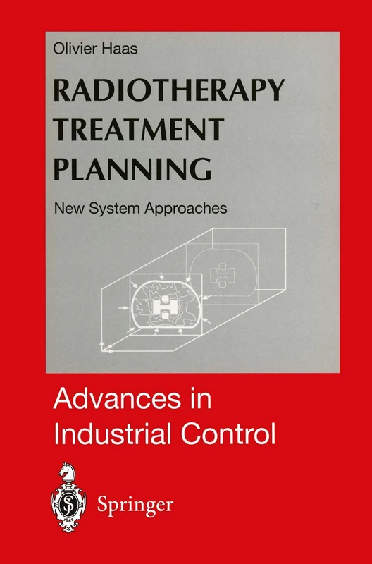 Radiotherapy Treatment Planning: New System Approaches (Advances in Industrial Control)