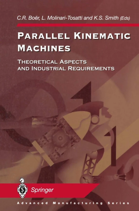 Parallel Kinematic Machines: Theoretical Aspects and Industrial Requirements (Advanced Manufacturing)