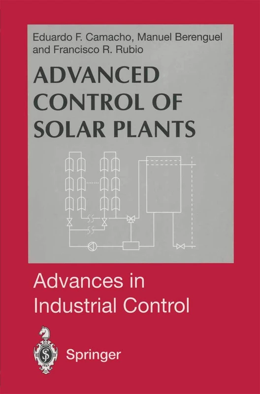Advanced Control of Solar Plants (Advances in Industrial Control)
