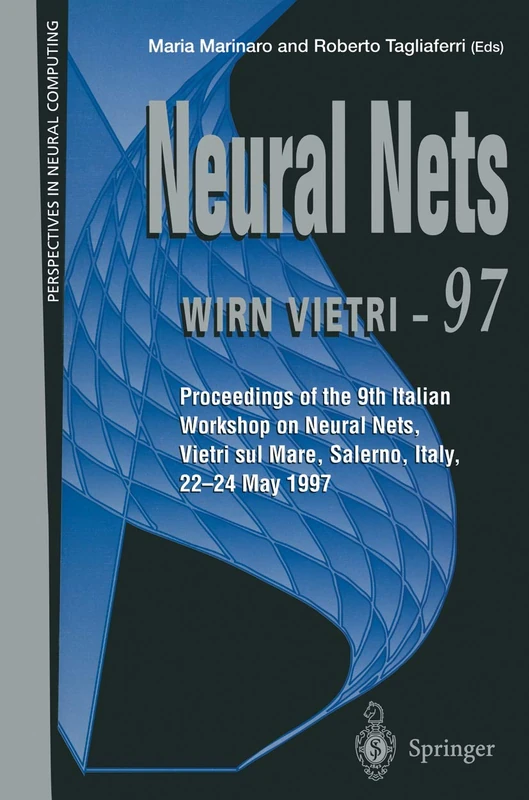 Neural Nets WIRN VIETRI-97: Proceedings of the 9th Italian Workshop on Neural Nets, Vietri sul Mare, Salerno, Italy, 22–24 May 1997 (Perspectives in Neural Computing)