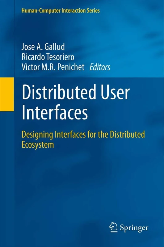 Distributed User Interfaces: Designing Interfaces for the Distributed Ecosystem (Human–Computer Interaction Series)