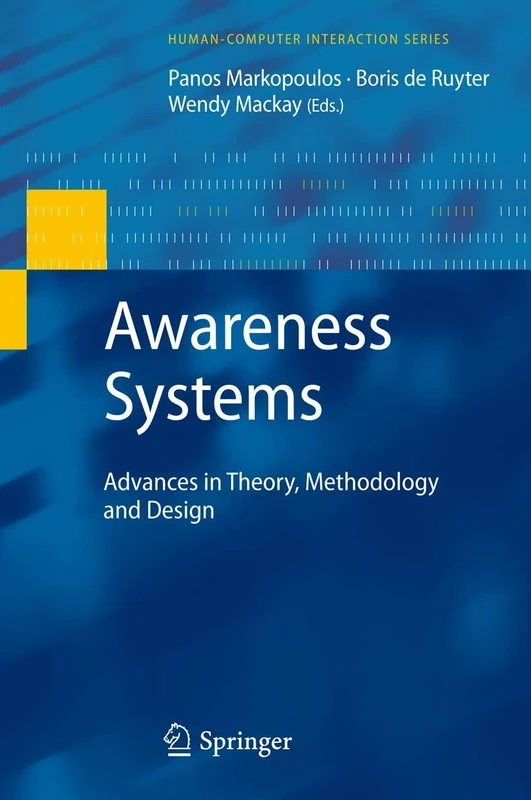 Awareness Systems: Advances in Theory, Methodology and Design (Human–Computer Interaction Series)