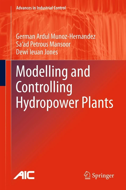 Modelling and Controlling Hydropower Plants: 0 (Advances in Industrial Control)