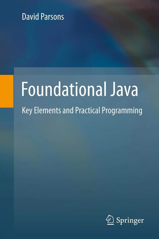 Foundational Java: Key Elements and Practical Programming