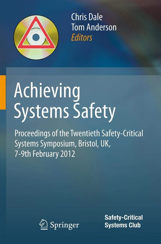 Achieving Systems Safety: Proceedings of the Twentieth Safety-Critical Systems Symposium, Bristol, UK, 7-9th February 2012