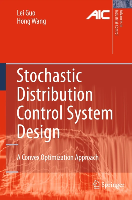 Stochastic Distribution Control System Design: A Convex Optimization Approach (Advances in Industrial Control)