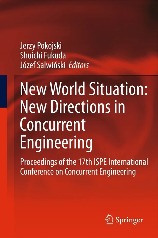 New World Situation: New Directions in Concurrent Engineering: Proceedings of the 17th ISPE International Conference on Concurrent Engineering (Advanced Concurrent Engineering)