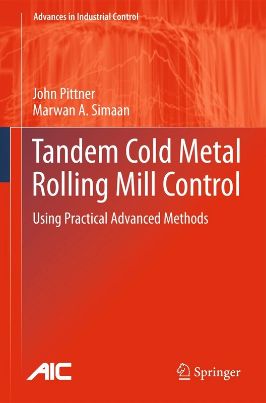 Tandem Cold Metal Rolling Mill Control: Using Practical Advanced Methods (Advances in Industrial Control)