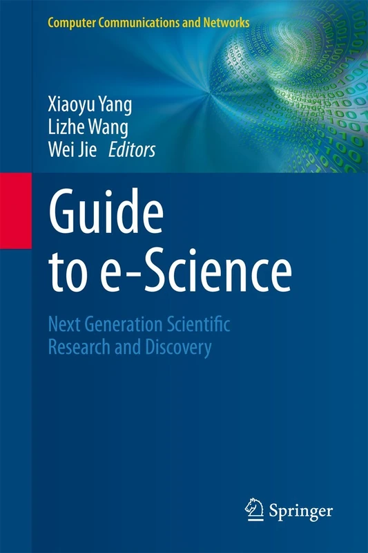 Guide to e-Science: Next Generation Scientific Research and Discovery (Computer Communications and Networks)