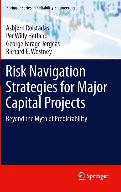 Risk Navigation Strategies for Major Capital Projects: Beyond the Myth of Predictability (Springer Series in Reliability Engineering) - Image 1