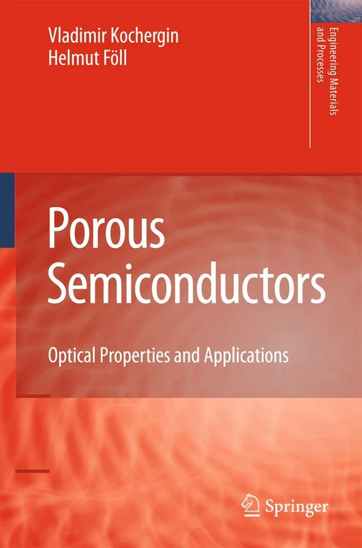 Porous Semiconductors: Optical Properties and Applications (Engineering Materials and Processes)