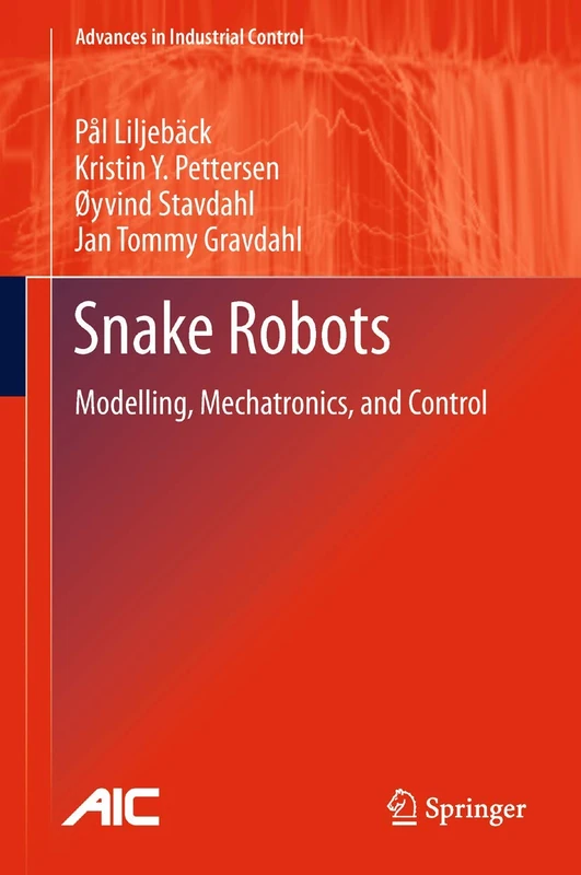 Snake Robots: Modelling, Mechatronics, and Control (Advances in Industrial Control)