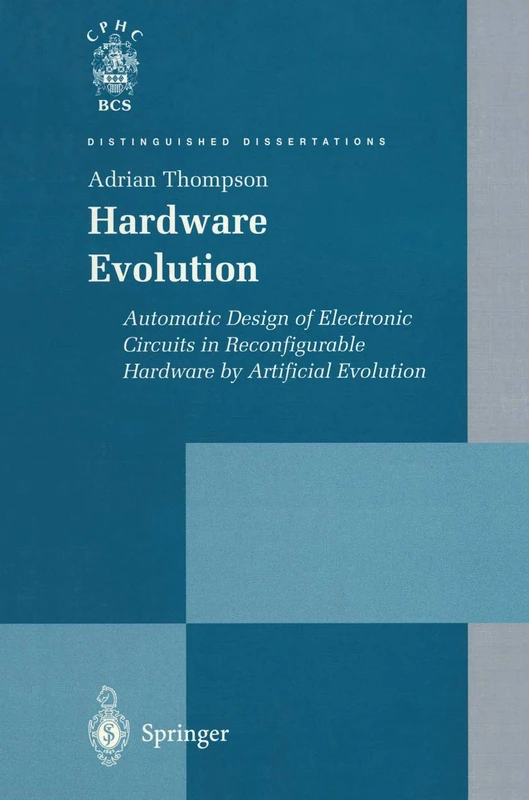 Hardware Evolution: Automatic Design of Electronic Circuits in Reconfigurable Hardware by Artificial Evolution (Distinguished Dissertations)