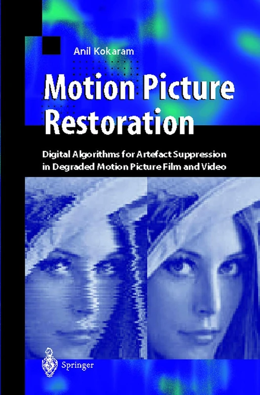 Motion Picture Restoration: Digital Algorithms for Artefact Suppression in Degraded Motion Picture Film and Video