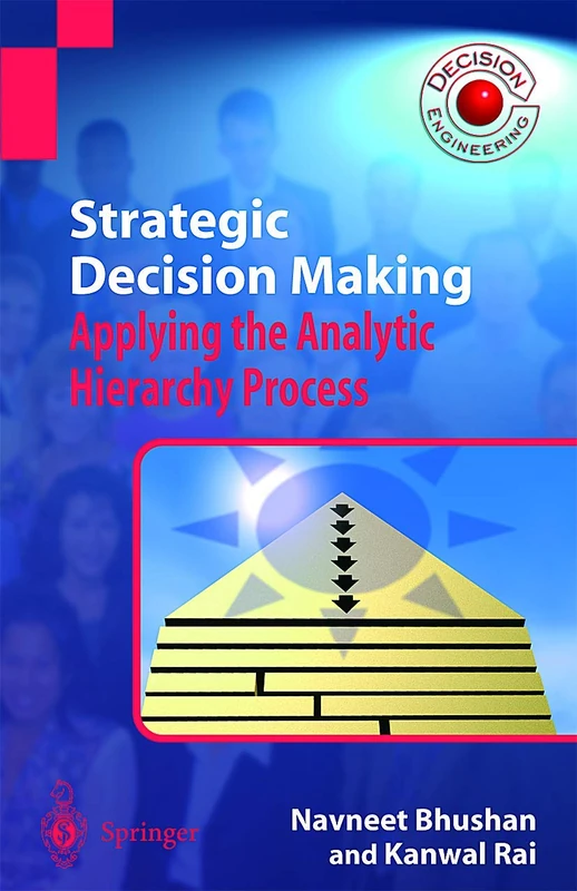 Strategic Decision Making: Applying the Analytic Hierarchy Process (Decision Engineering)