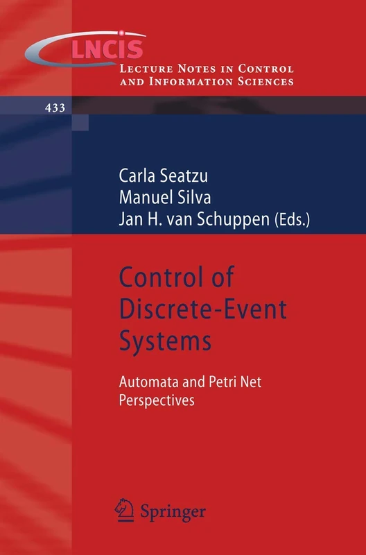 Control of Discrete-Event Systems: Automata and Petri Net Perspectives: 433 (Lecture Notes in Control and Information Sciences, 433)