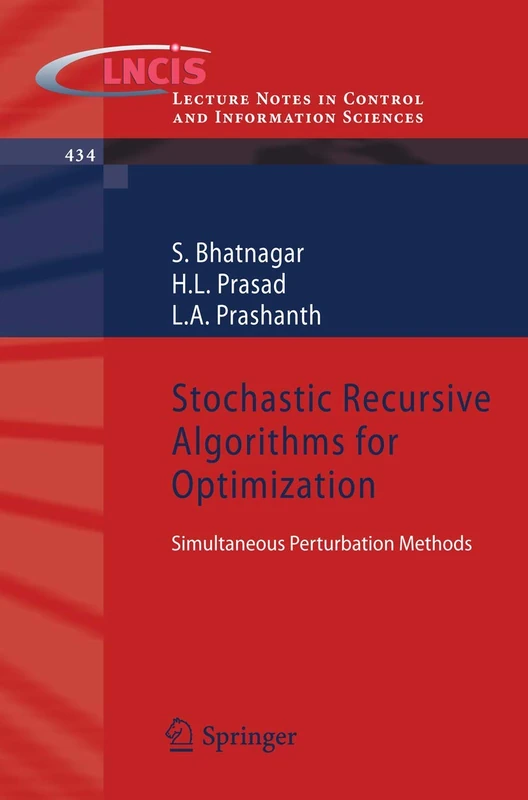 Stochastic Recursive Algorithms for Optimization: Simultaneous Perturbation Methods: 434 (Lecture Notes in Control and Information Sciences, 434)