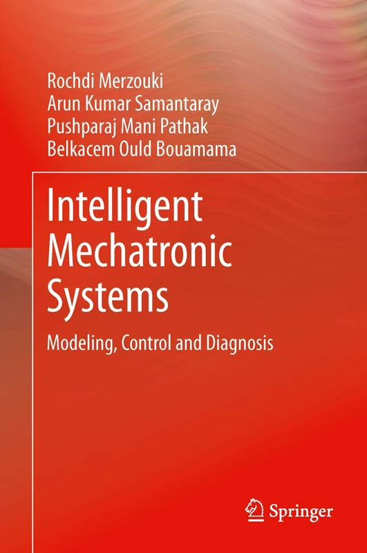 Intelligent Mechatronic Systems: Modeling, Control and Diagnosis