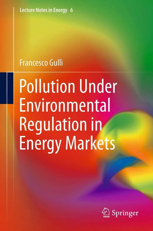 Pollution Under Environmental Regulation in Energy Markets: 6 (Lecture Notes in Energy, 6)