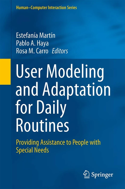 User Modeling and Adaptation for Daily Routines: Providing Assistance to People with Special Needs (Human–Computer Interaction Series)