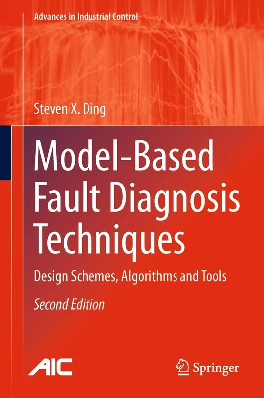Model-Based Fault Diagnosis Techniques: Design Schemes, Algorithms and Tools (Advances in Industrial Control)