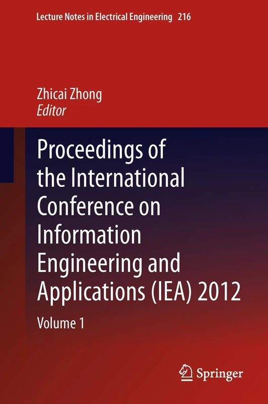 Proceedings of the International Conference on Information Engineering and Applications (IEA) 2012: Volume 1: 216 (Lecture Notes in Electrical Engineering, 216)