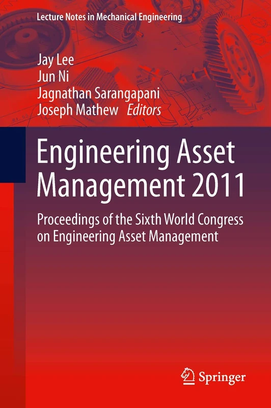 Engineering Asset Management 2011: Proceedings of the Sixth World Congress on Engineering Asset Management (Lecture Notes in Mechanical Engineering)