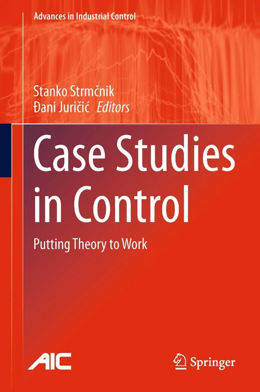 Springer - Case Studies in Control: Putting Theory to Work