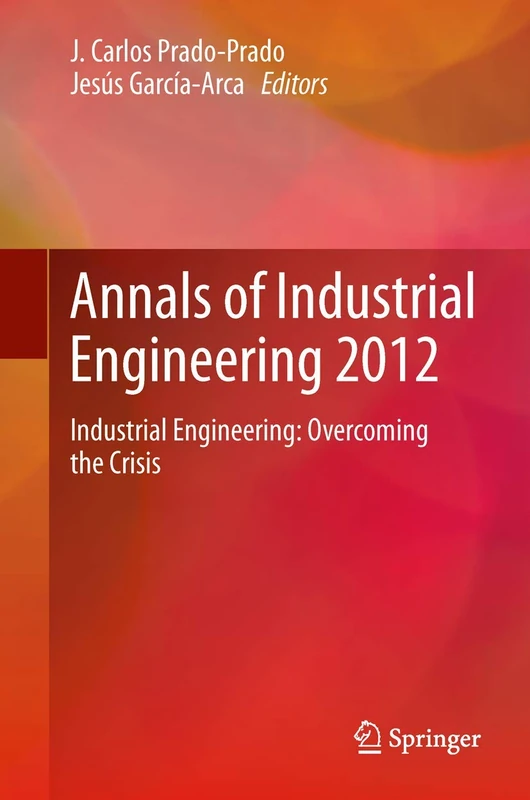 Annals of Industrial Engineering 2012: Industrial Engineering: overcoming the crisis